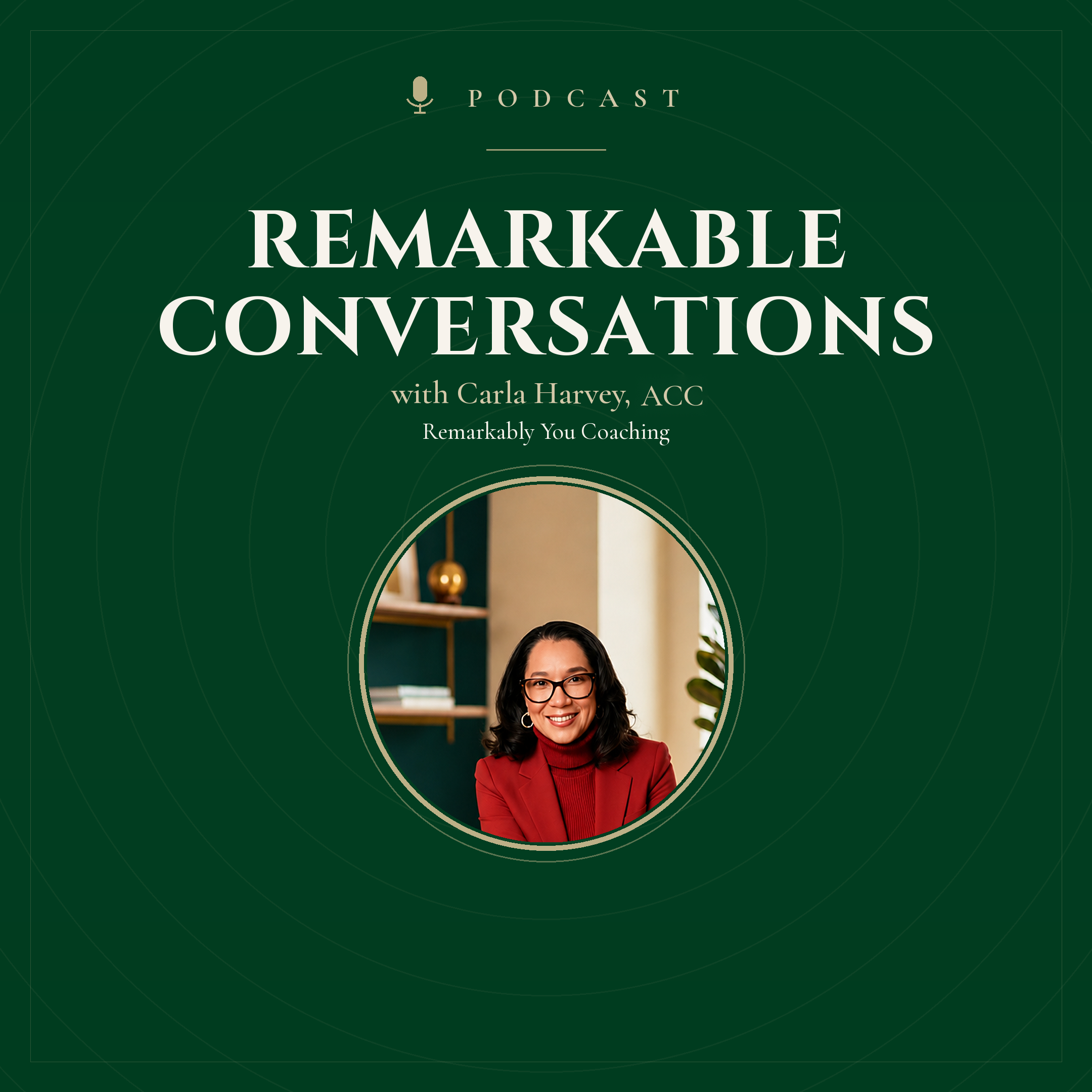 Remarkable Conversations Podcast with Carla Harvey, ACC — Remarkably You Coaching